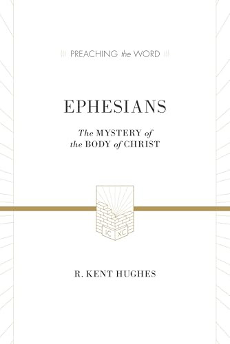 Ephesians (The Mystery of the Body of Christ) by R. Kent Hughes, 9781433536267