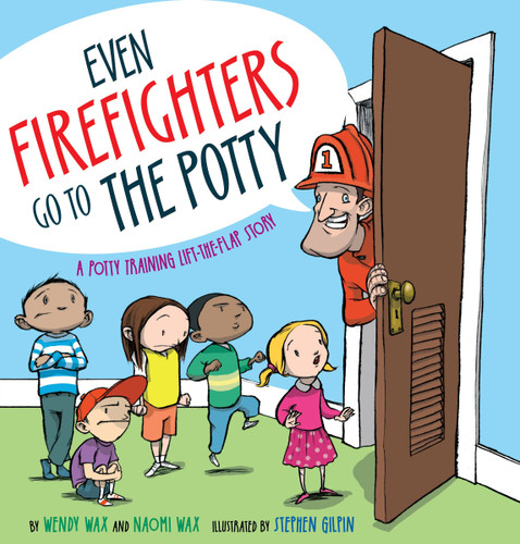 Even Firefighters Go to the Potty (A Potty Training Lift-the-Flap Story) by Wendy Wax, Naomi Wax, Stephen Gilpin, 9781416927204