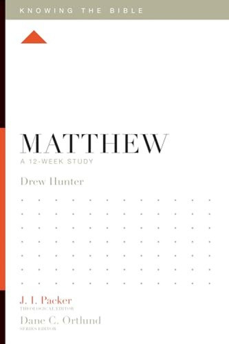 Matthew (A 12-Week Study) by Drew Hunter, J. I. Packer, Dane Ortlund, Lane T. Dennis, 9781433540189