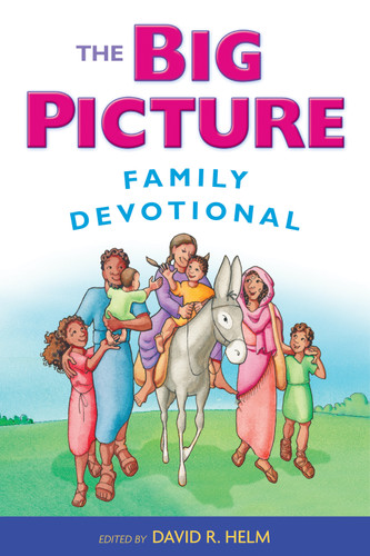 The Big Picture Family Devotional by David R. Helm, 9781433542251