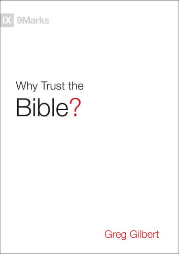 Why Trust the Bible? by Greg Gilbert, 9781433543463 Why Trust the Bible? by Greg Gilbert, 9781433543463