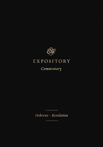 ESV Expository Commentary (Hebrews-Revelation (Volume 12)) by Iain M. Duguid, James M. Hamilton Jr., Jay Sklar, Dennis E. Johnson, Robert Plummer, Sam Storms, Matthew S. Harmon, Ray Van Neste, Thomas R. Schreiner, 9781433546723