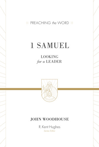 1 Samuel (Looking for a Leader (Redesign)) by John Woodhouse, R. Kent Hughes, 9781433548840