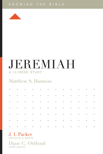 Jeremiah (A 12-Week Study) by Matthew S. Harmon, J. I. Packer, Dane Ortlund, Lane T. Dennis, 9781433549083