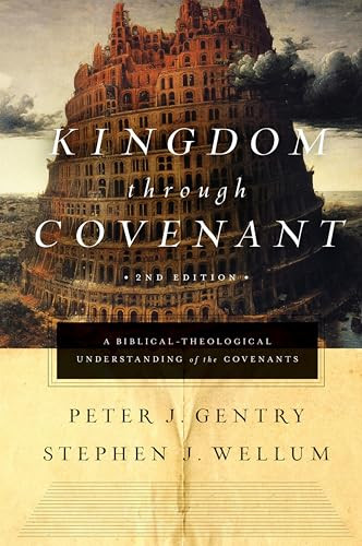 Kingdom through Covenant (A Biblical-Theological Understanding of the Covenants (Second Edition)) by Peter J. Gentry, Stephen J. Wellum, 9781433553073