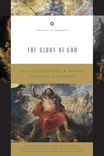 The Glory of God (Redesign) by Christopher W. Morgan, Robert A. Peterson, Tremper Longman, Richard B. Gaffin Jr., Bryan Chapell, Andreas J. Köstenberger, Stephen J. Nichols, Richard R. Melick Jr., J. Nelson Jennings, 9781433557262