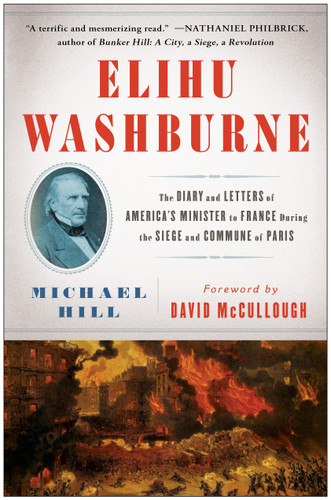 Elihu Washburne (The Diary and Letters of America's Minister to France During the Siege and Commune of Paris) by Michael Hill, David McCullough, 9781451665307