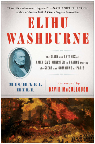 Elihu Washburne (The Diary and Letters of America's Minister to France During the Siege and Commune of Paris) by Michael Hill, David McCullough, 9781451665307