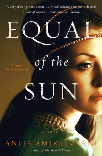 Equal of the Sun (A Novel) by Anita Amirrezvani, 9781451660470