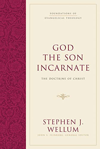 God the Son Incarnate (The Doctrine of Christ) by Stephen J. Wellum, John S. Feinberg, 9781581346473