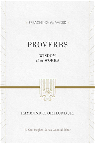 Proverbs (Wisdom That Works) - 9781581348835 by Ray Ortlund, R. Kent Hughes, 9781581348835