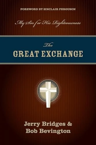 The Great Exchange (My Sin for His Righteousness) by Jerry Bridges, Bob Bevington, Sinclair B. Ferguson, 9781581349276