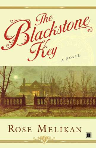 The Blackstone Key (A Novel) by Rose Melikan, 9781416560807