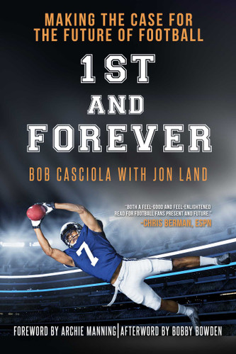 1st and Forever (Making the Case for the Future of Football) by Bob Casciola, Jon  Land, Archie Manning, Bobby Bowden, 9781682615386