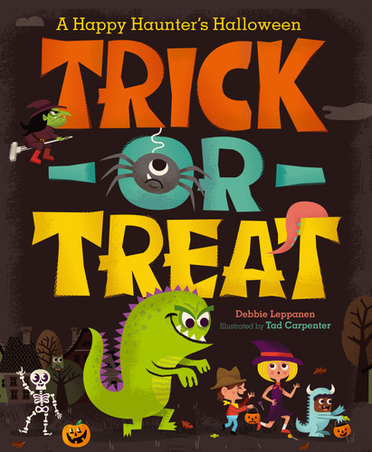 Trick-or-Treat (A Happy Haunter's Halloween) by Debbie Leppanen, Tad Carpenter, 9781442433984