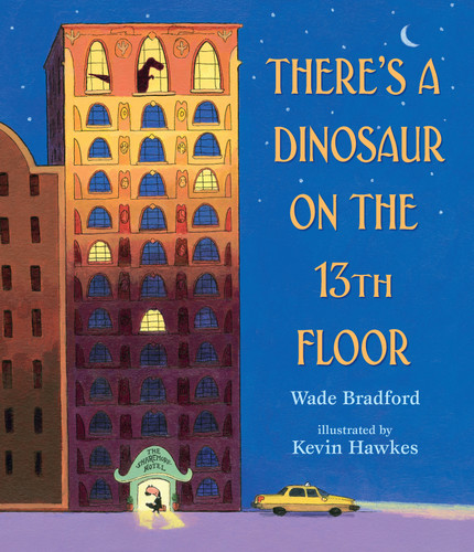 There's a Dinosaur on the 13th Floor by Wade Bradford, Kevin Hawkes, 9780763686659