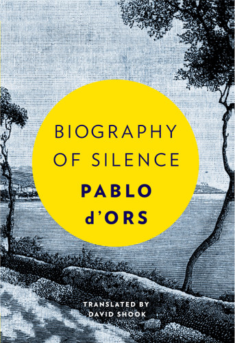 Biography of Silence (An Essay on Meditation) by Pablo d'Ors, David Shook, 9781946764232