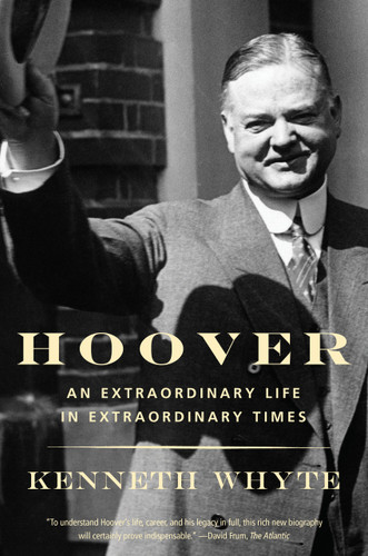 Hoover (An Extraordinary Life in Extraordinary Times) - 9780307743879 by Kenneth Whyte