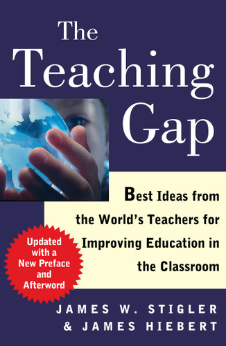The Teaching Gap (Best Ideas from the World's Teachers for Improving Education in the Classroom) by James W. Stigler, James Hiebert, 9781439143131