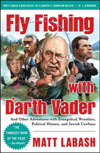 Fly Fishing with Darth Vader (And Other Adventures with Evangelical Wrestlers, Political Hitmen, and Jewish Cowboys) by Matt Labash, 9781439159989
