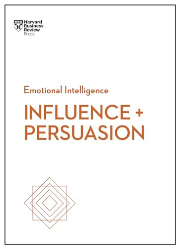 Influence and Persuasion (HBR Emotional Intelligence Series) by Harvard Business Review, Nick Morgan, Robert B. Cialdini, Linda A. Hill, Nancy Duarte, 9781633693937