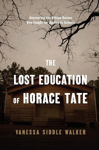 The Lost Education of Horace Tate (Uncovering the Hidden Heroes Who Fought for Justice in Schools) by Vanessa Siddle Walker, 9781620971055