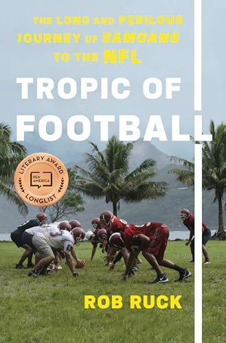 Tropic of Football (The Long and Perilous Journey of Samoans to the NFL) by Rob Ruck, 9781620973370