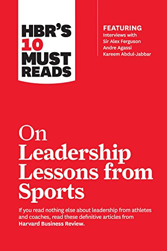 HBR's 10 Must Reads on Leadership Lessons from Sports (featuring interviews with Sir Alex Ferguson, Kareem Abdul-Jabbar, Andre Agassi) by Harvard Business Review, Alex Ferguson, Bill Parcells, Kareem Abdul-Jabbar, Joe Girardi, 9781633694347 HBR's 10 Must Reads on Leadership Lessons from Sports (featuring interviews with Sir Alex Ferguson, Kareem Abdul-Jabbar, Andre Agassi) by Harvard Business Review, Alex Ferguson, Bill Parcells, Kareem Abdul-Jabbar, Joe Girardi, 9781633694347