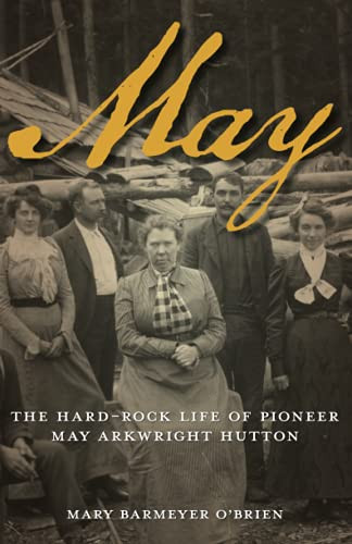 May (The Hard-Rock Life of Pioneer May Arkwright Hutton) by Mary Barmeyer O'Brien, 9780762773459