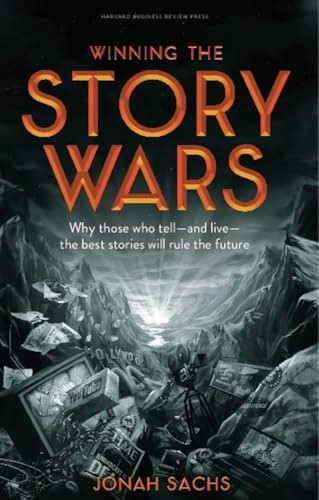 Winning the Story Wars (Why Those Who Tell (and Live) the Best Stories Will Rule the Future) by Jonah Sachs, 9781422143568