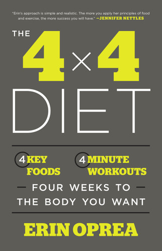 The 4 x 4 Diet (4 Key Foods, 4-Minute Workouts, Four Weeks to the Body You Want) by Erin Oprea, Carrie Underwood, 9781101903100