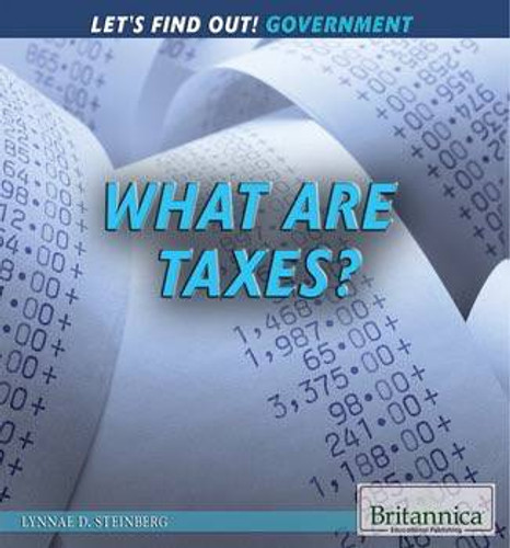 What Are Taxes? by Lynnae D. Steinberg, 9781622759828 What Are Taxes? by Lynnae D. Steinberg, 9781622759828