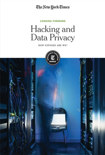 Hacking and Data Privacy (How Exposed Are We?) by The New York Times Editorial Staff, 9781642820836