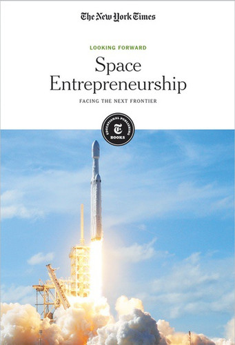 Space Entrepreneurship (Facing the Next Frontier) by The New York Times Editorial Staff, 9781642820928