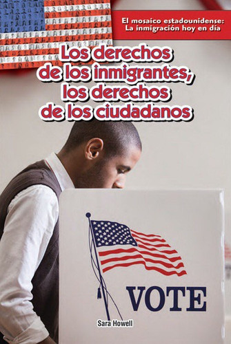 Los derechos de los inmigrantes; los derechos de los ciudadanos (Immigrants' Rights, Citizens' Rights) - 9781477768228 by Sara Howell, Esther Sarfatti, 9781477768228