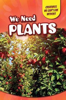 We Need Plants by Sarah Machajewski, 9781499409833