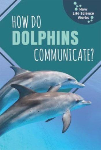How Do Dolphins Communicate? by Lori MacDhui, 9781508156451