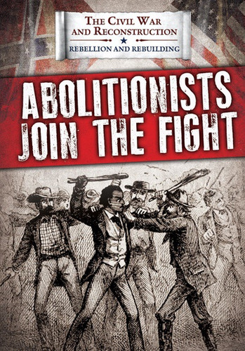 Abolitionists Join the Fight by Joanne Randolph, 9781538340783
