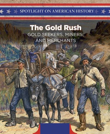 The Gold Rush (Gold Seekers, Miners, and Merchants) by Mina Flores, 9781508149569