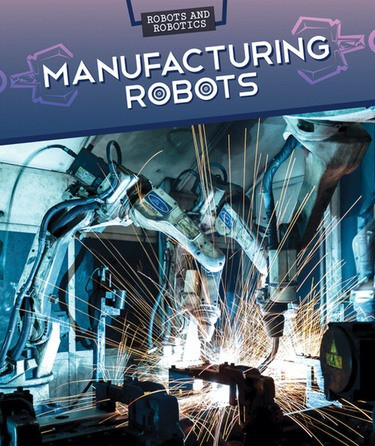 Manufacturing Robots by Daniel R. Faust, 9781499421712