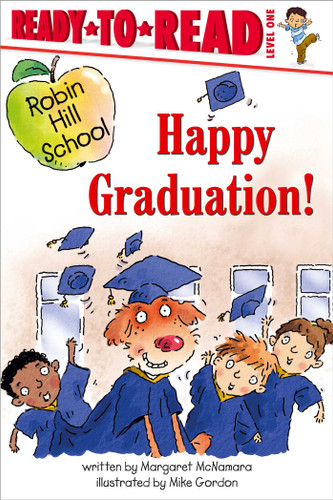 Happy Graduation! (Ready-to-Read Level 1) by Margaret McNamara, Mike Gordon, 9781416905097
