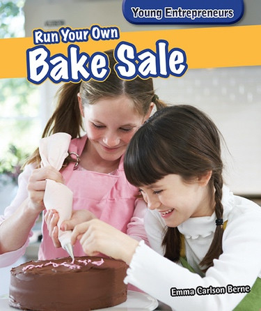 Run Your Own Bake Sale by Emma Carlson Berne, 9781477730072