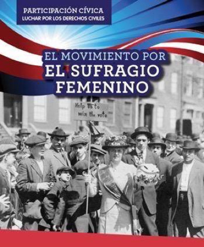 El Movimiento por el sufragio femenino (Women's Suffrage Movement) by Jill Keppeler, 9781499433005