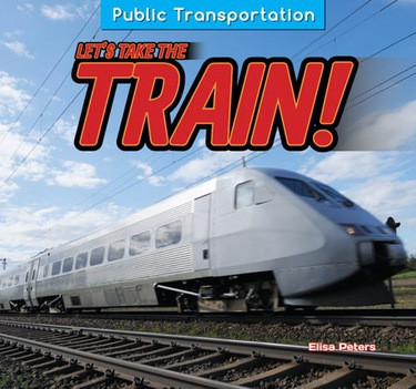 Let's Take the Train! by Elisa Peters, 9781477765302