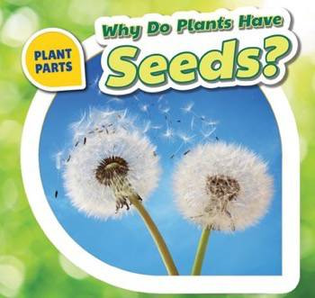 Why Do Plants Have Seeds? by Celeste Bishop, 9781508142294