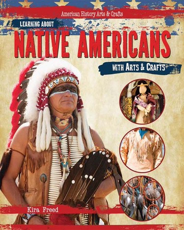 Learning About Native Americans with Arts & Crafts by Kira Freed, 9781477758502