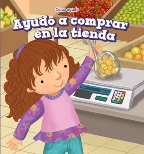 Ayudo a comprar en la tienda (I Help at the Store) by Sadie Woods, Aurora Aguilera, Alberto Jiménez, 9781538320655