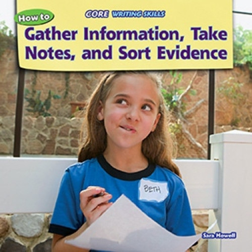 How to Gather Information, Take Notes, and Sort Evidence by Sara Howell, 9781477729984