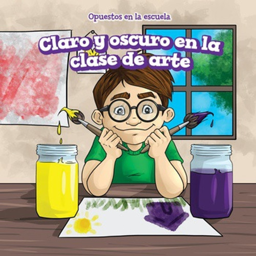 Claro y oscuro en la clase de arte (Light and Dark in Art Class) by Patrick Hely, Rossana Zúñiga, 9781538327159 Claro y oscuro en la clase de arte (Light and Dark in Art Class) by Patrick Hely, Rossana Zúñiga, 9781538327159