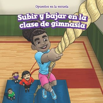 Subir y bajar en la clase de gimnasia (Up and Down in Gym Class) by Erin Day, Rossana Zúñiga, 9781538327180